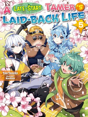cover image of A Late-Start Tamer's Laid-Back Life, Volume 5